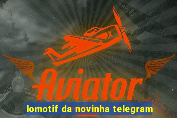 lomotif da novinha telegram